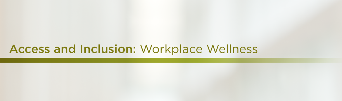 Access and Inclusion: Workplace Wellness