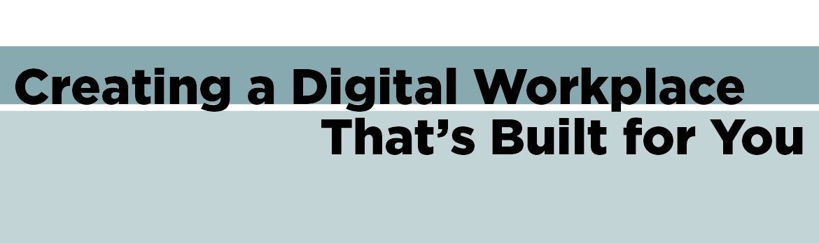 Creating a Digital Workplace That's Built for You