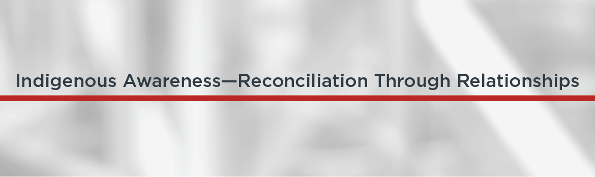 Indigenous Awareness—Reconciliation Through Relationships