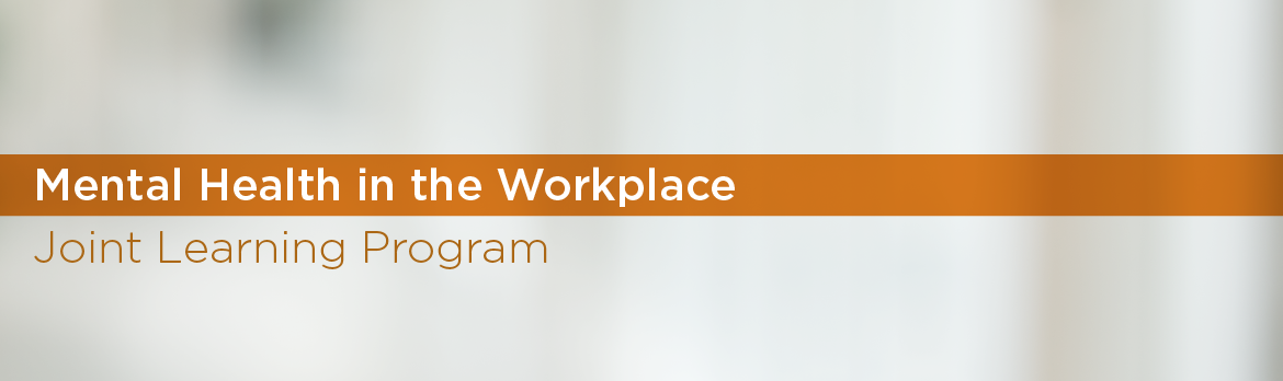 Mental Health in the Workplace—Joint Learning Program