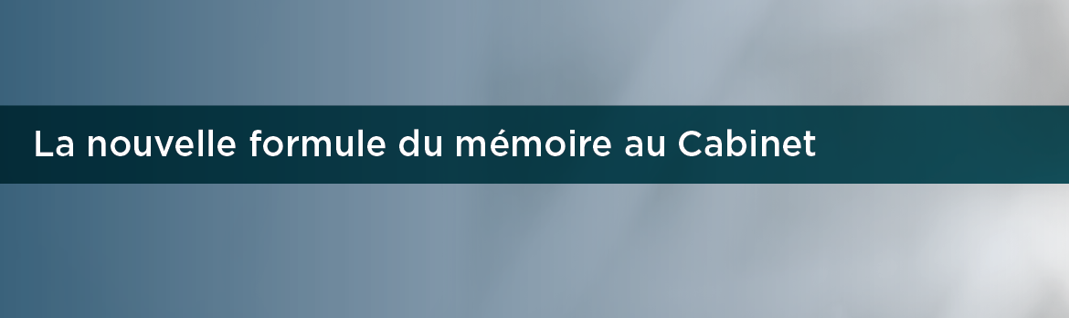 La nouvelle formule du mémoire au Cabinet