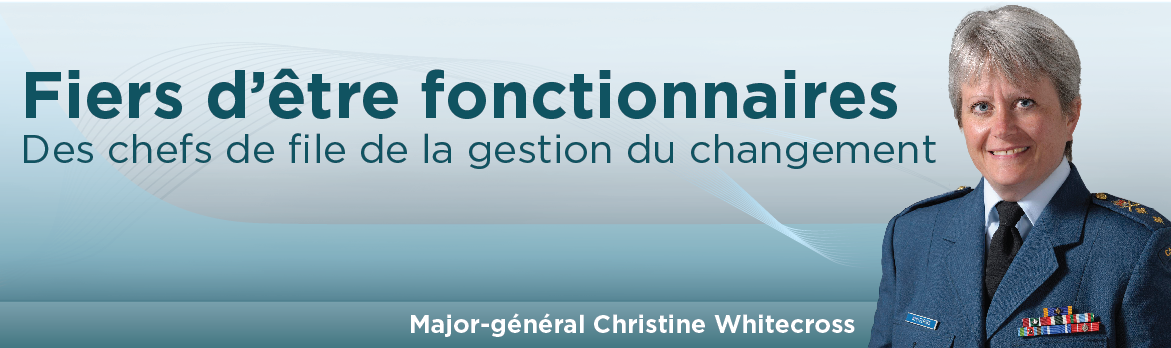 Fiers d'être fonctionnaires  : Major-général Christine Whitecross, OMM, CD