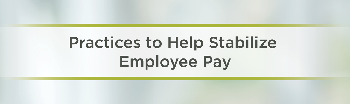 Practices to Help Stabilize Employee Pay