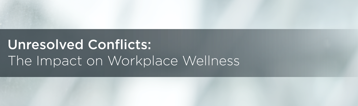 Unresolved Conflicts: The Impact on Workplace Wellness