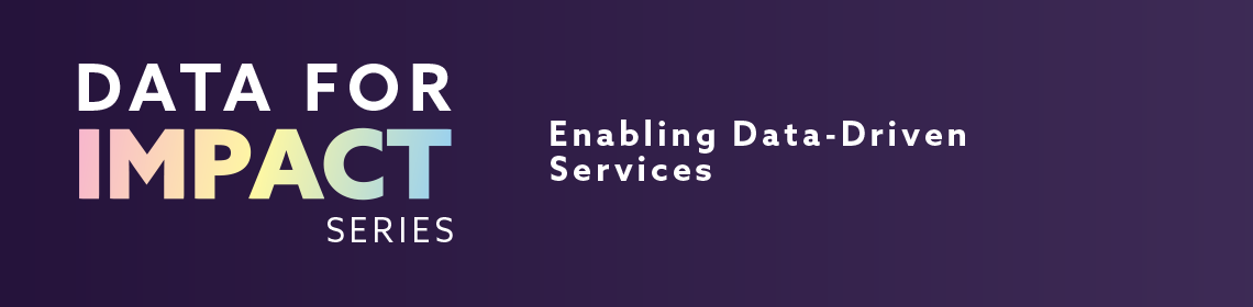 Data for Impact series: Enabling Data-Driven Services
